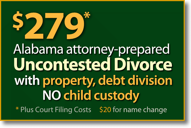 $279* Alabama Uncontested Divorce with property and debt division but no child custody and support agreement.